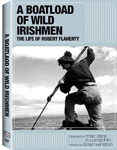 A Boatload of Wild Irishmen: The Life of Robert Flaherty