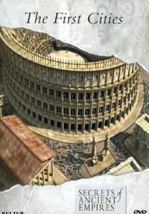 Secrets of Ancient Empires: The First Cities