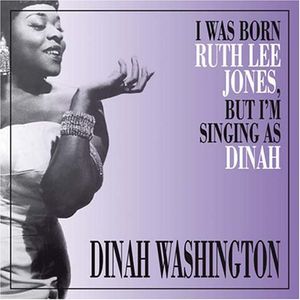 I Was Born Ruth Lee Jones But I Am Singing As Dinah