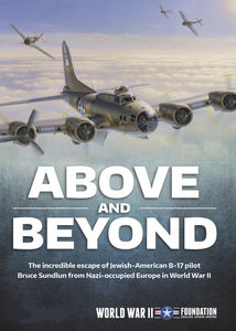 Above and Beyond: The Incredible Escape of Jewish-American B-17 Pilotsfrom Nazi-Occupied Europe in WWII