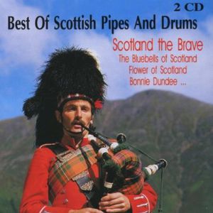 Best Of Scottish Pipes and Drums: Scotland The Brave