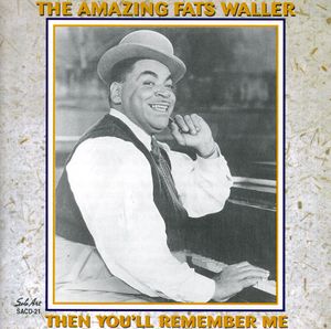 The Amazing Fats Waller: Then You'll Remember Me