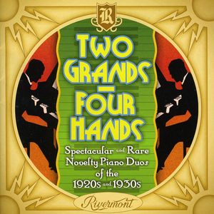 Two Grands Four Hands: Spectacular and Rare Novelty Piano Duos Of The1920s and 1930s