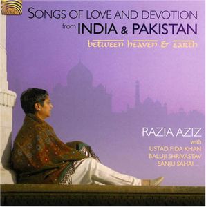 Songs Of Love and Devotion From India and Pakistan: Between Heaven AndEarth