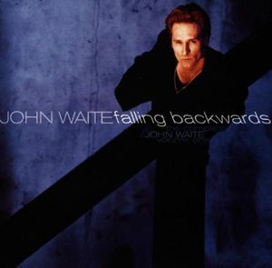 Falling Backwards - Complete John Waite Volume 1