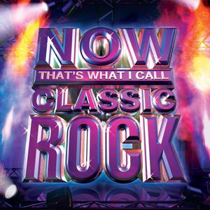 Now: That's What I Call Classic Rock