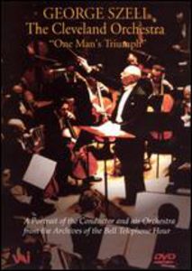 George Szell and the ClevelAnd Orchestra: One Man's Triumph