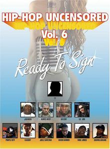 Hip Hop Uncensored: Volume 6: Ready to Sign
