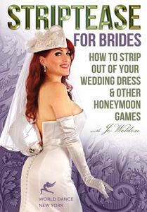 Striptease for Brides: How to Strip Out of Your Wedding Dress and     Other Honeymoon Games