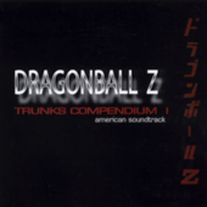 Dragon Ball Z: Trunks Compendium 1 (Original Soundtrack)
