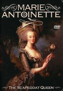 Marie Antoinette: The Scapegoat Queen