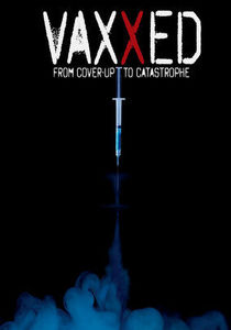Vaxxed:  From Cover Up to Castastrophe
