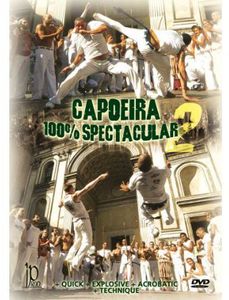 Capoeira 100% Spectacular 2 With the Capoeira Brasil Group