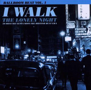 I Walk The Lonely Night: 20 Obscure Gems From The British Beat Era