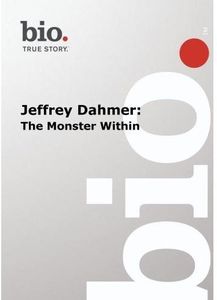 Biography: Jeffrey Dahmer: The Monster Within
