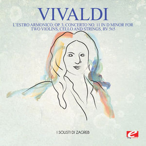 Vivaldi: L'Estro Armonico, Op. 3, Concerto No. 11 in D Minor for twoviolins, cello and strings, RV 565