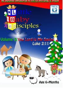 Little Baby Disciples: Volume 3: The Lord is My Savior  Luke 2:11