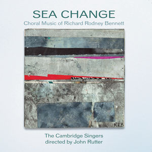 Sea Change: Choral Music of Richard Rodney Bennett