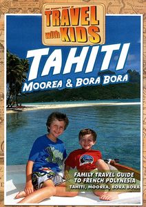 Travel With Kids - Tahiti Moorea & Bora Bora