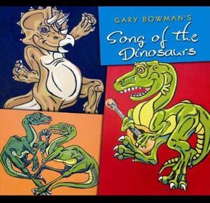 Gary Bowman's Song of the Dinosaurs