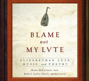 Blame Not My Lute: Elizabeth Lute Music & Poetry