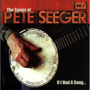 If I Had A Song: The Songs Of Pete Seeger Vol. 2
