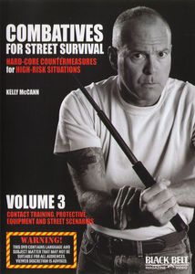 Combatives for Street Survival: Volume 3: Contact Training, ProtectiveEquipment and Street Scenarios