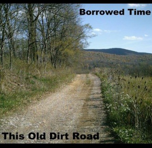 Borrowed Time - This Old Dirt Road