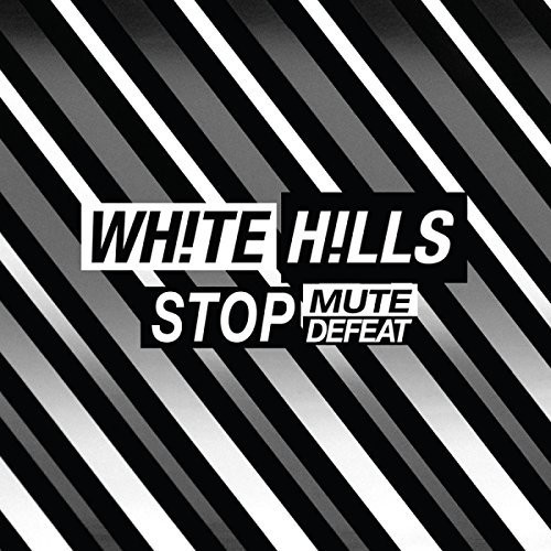White Hills - Stop Mute Defeat [Download Included]