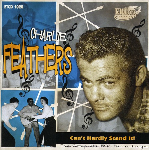 Charlie Feathers - Can't Hardly Stand It!
