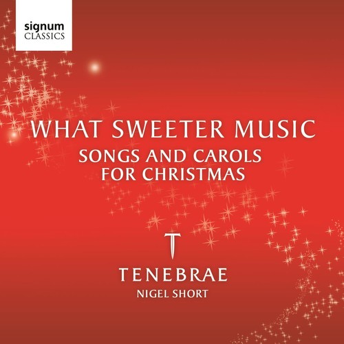 TENEBRAE - What Sweeter Music: Songs & Carols Christmas / Various