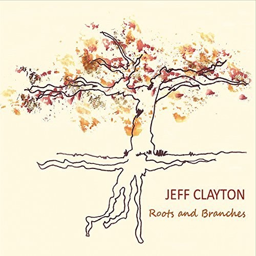 Jeff Clayton - Roots And Branches