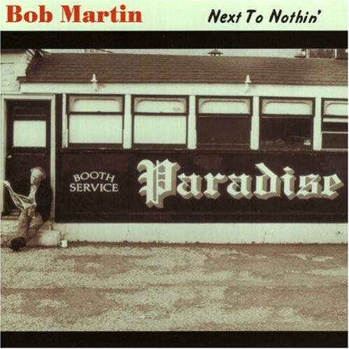Bob Martin - Next to Nothin
