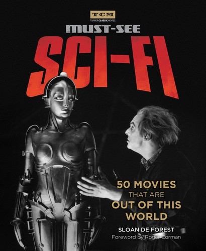 De Forest, Sloan / Corman, Roger - Must-See Sci-Fi: 50 Movies That Are Out of This World (Turner Classic Movies, TCM)