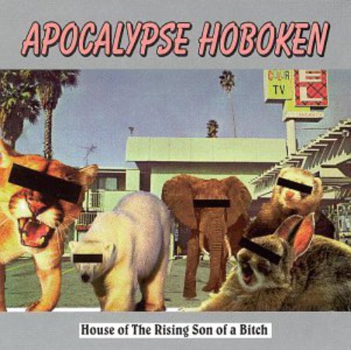 Apocalypse Hoboken - House Of The Rising Son Of A Bitch