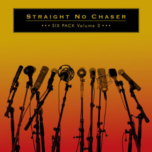 Straight No Chaser - Six Pack: Volume 3