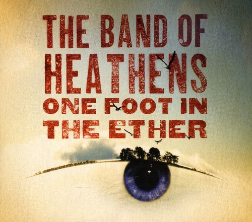 The Band of Heathens - One Foot in the Ether