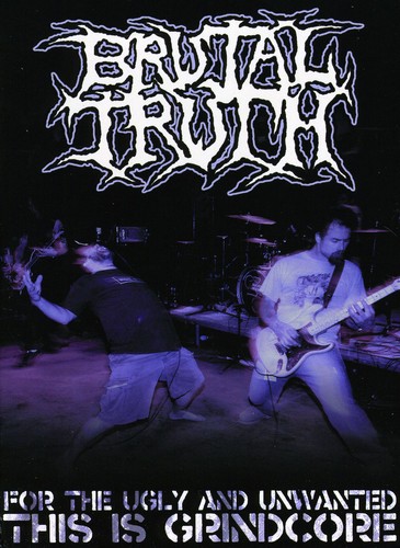Brutal Truth - For the Ugly and Unwanted: This Is Grindcore