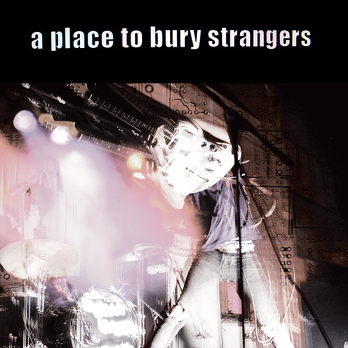 A Place To Bury Strangers - Place to Bury Strangers