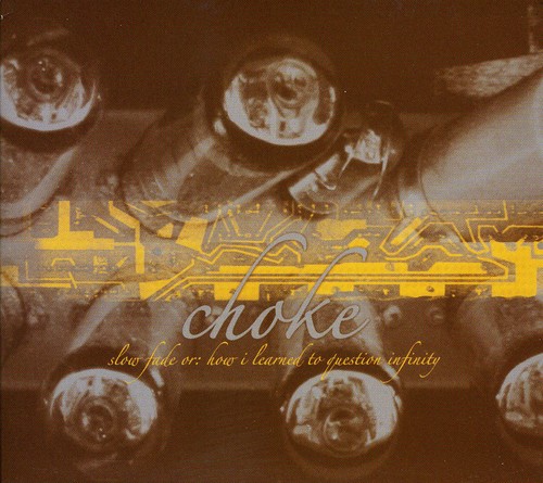Choke - Slow Fade Or How I Learned To Question Infinity [Import]