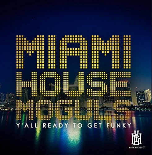 Miami House Moguls - Y'all Ready To Get Funky