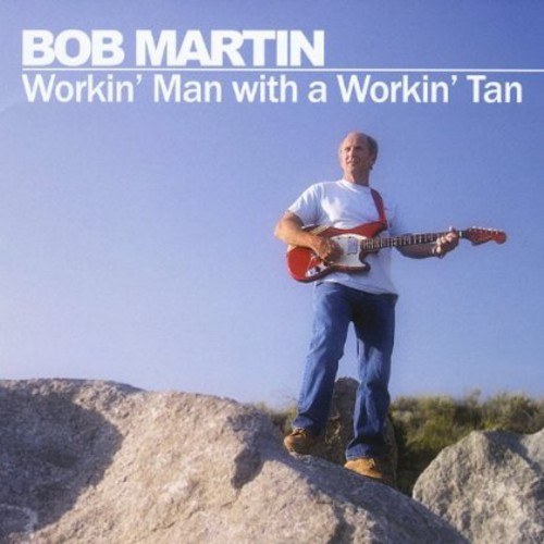 Bob Martin - Workin' Man with a Workin' Tan