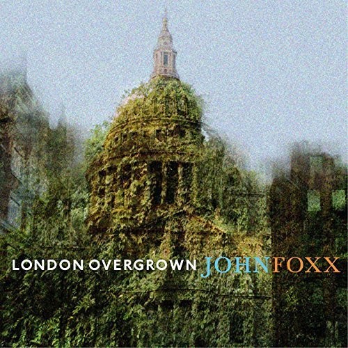 John Foxx - London Overgrown