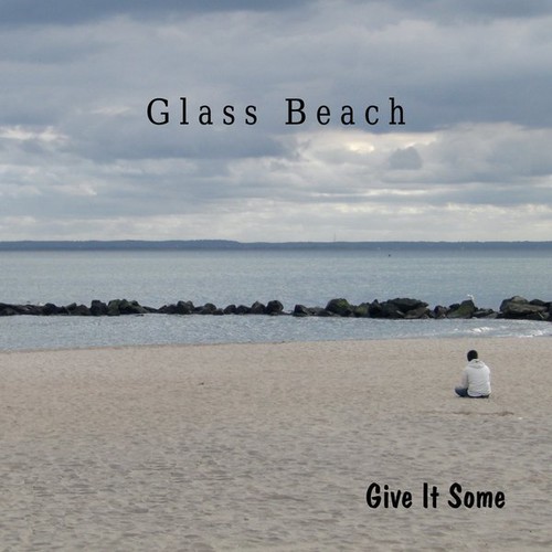 Glass Beach - Give It Some