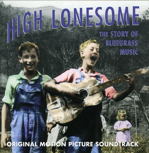 High Lonesome The Story Of Bluegrass Music - High Lonesome (Original Soundtrack)