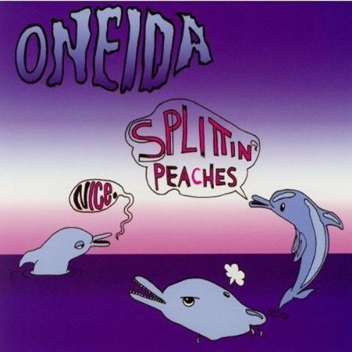 Oneida - Nice Splittin Peaches