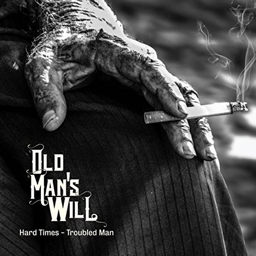 Old Mans Will - Hard Times - Troubled Man