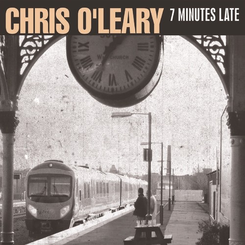 Chris O'Leary - 7 Minutes Late