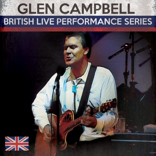 Glen Campbell - British Live Performance Series