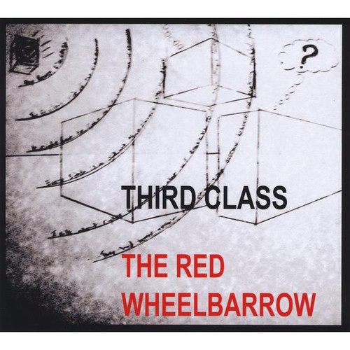 Third Class - Third Class : Red Wheelbarrow